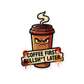Coffee First, Bullsh*t Later Sticker — Stickatude UV-printed die-cut sticker