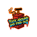 F*ck Around & Find Out Sticker — Stickatude UV-printed die-cut sticker
