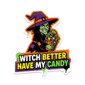 Witch Better Have My Candy Sticker — Stickatude UV-printed die-cut Halloween sticker
