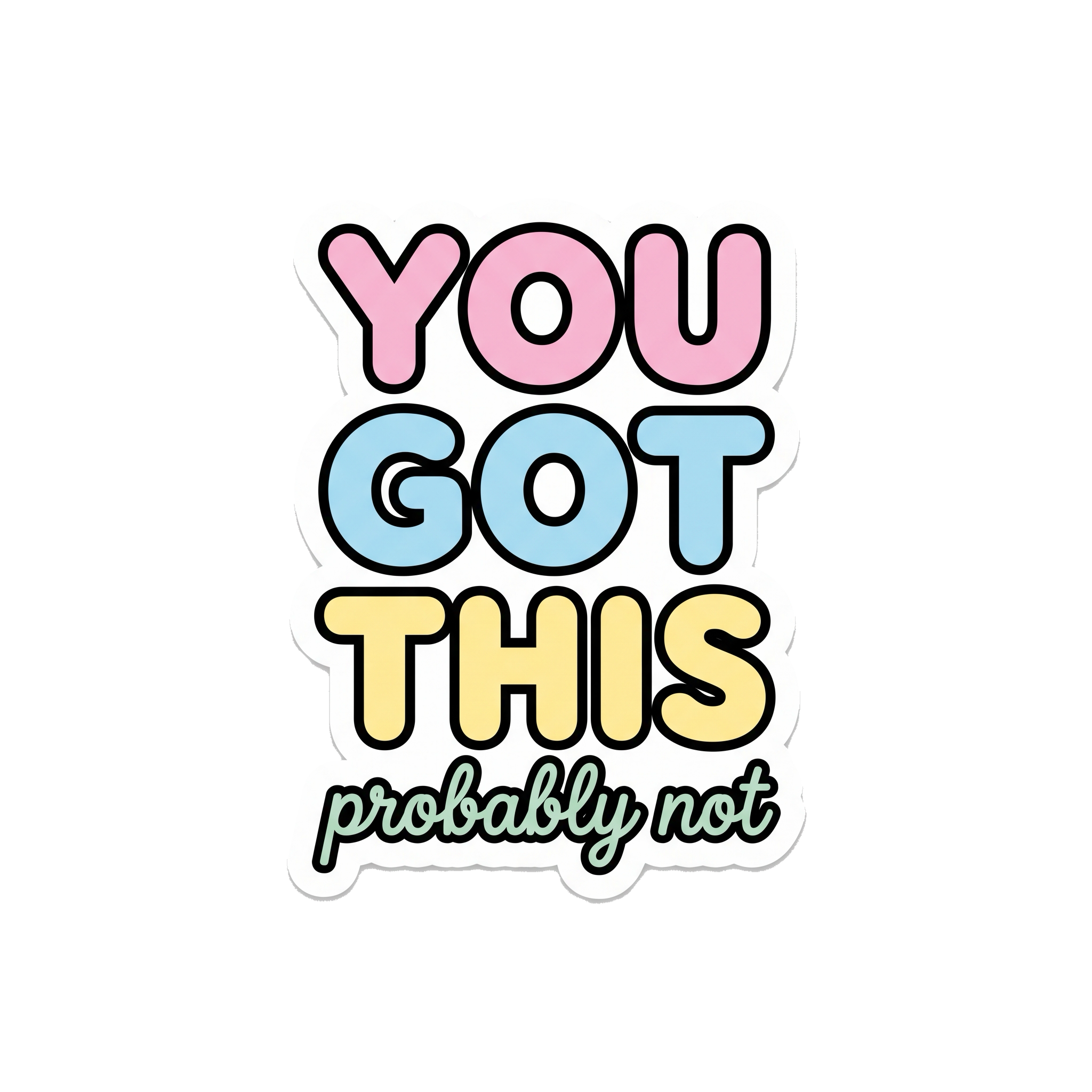 You Got This (Probably Not) Sticker — Stickatude UV-printed window sticker