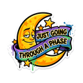 Just Going Through A Phase Sticker — Stickatude UV-printed die-cut sticker
