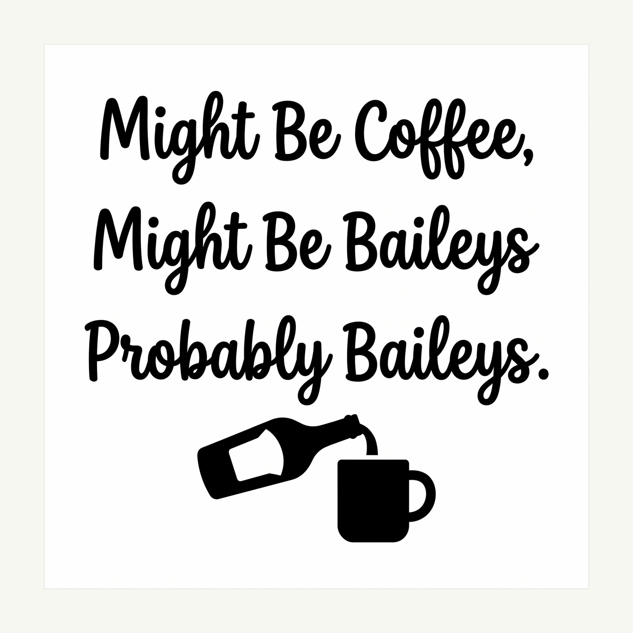 Might Be Baileys Mug Decal artwork
