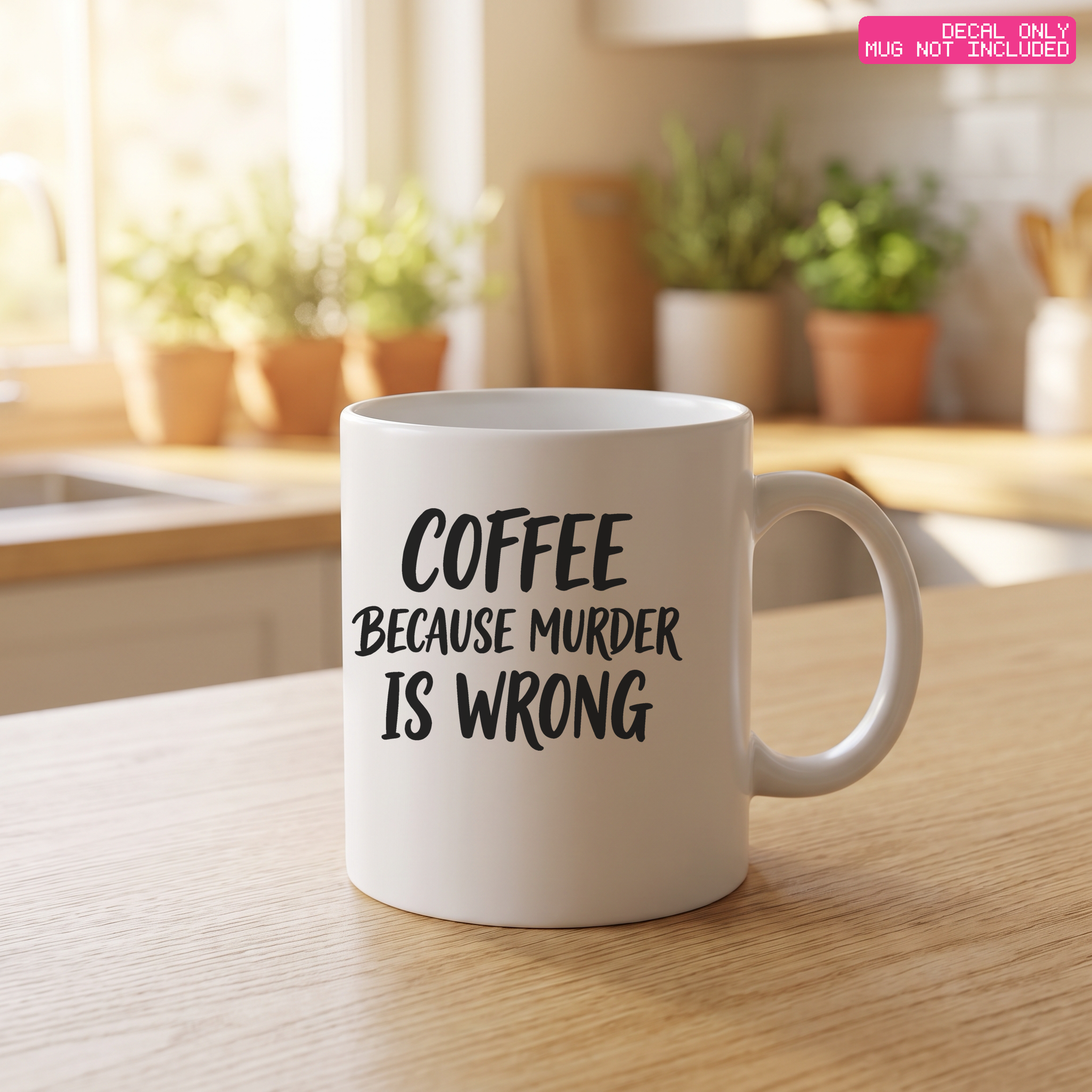 Murder Is Wrong Mug Decal — Stickatude mug decal (decal only, mug not included)