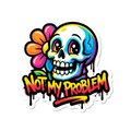 Not My Problem Sticker — Stickatude UV-printed die-cut sticker