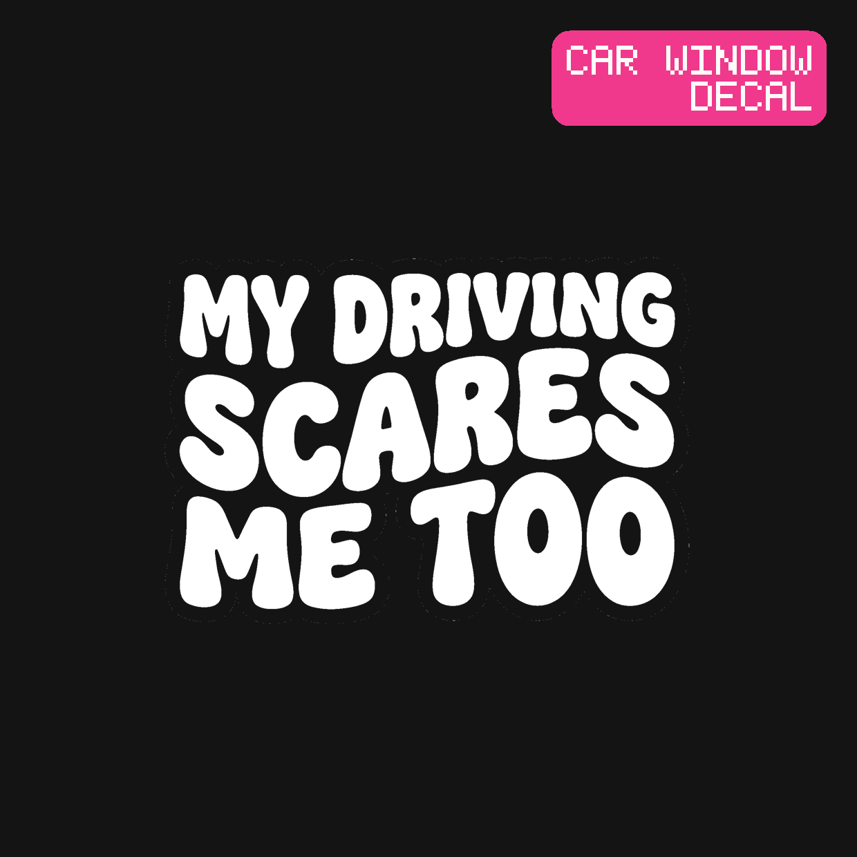 My Driving Scares Me Too Decal — Stickatude white car-window decal