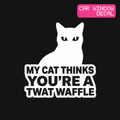My Cat Thinks You're a Twat Waffle Decal — Stickatude white car-window decal