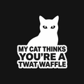 My Cat Thinks You're a Twat Waffle Decal — Stickatude white car-window decal