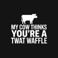 My Cow Thinks You're a Twat Waffle Decal — Stickatude white car-window decal