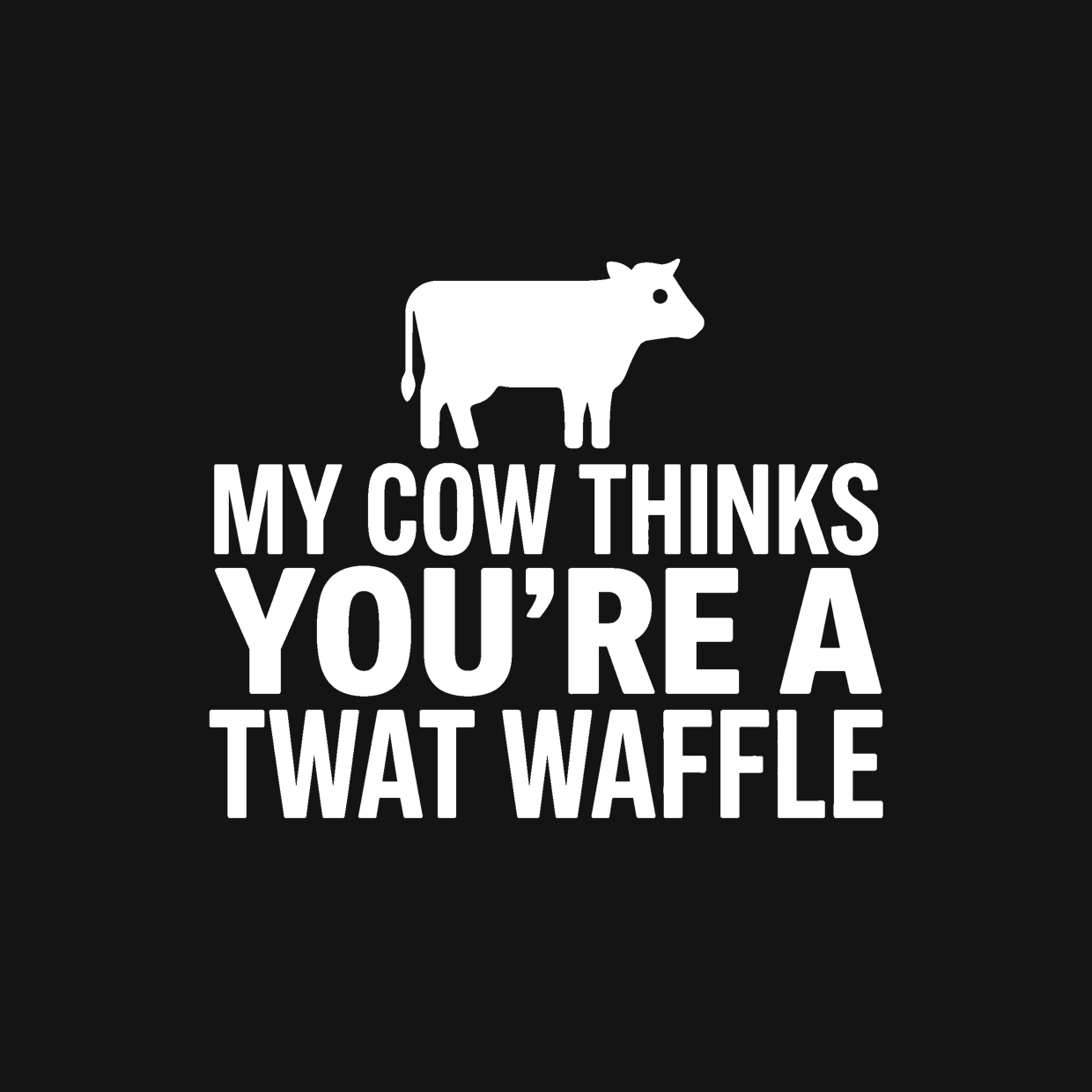 My Cow Thinks You're a Twat Waffle Decal — Stickatude white car-window decal