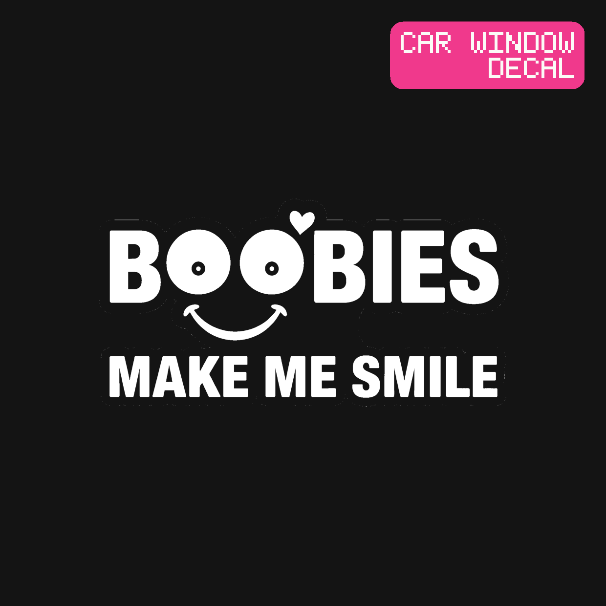 Boobies Make Me Smile Decal — Stickatude white car-window decal